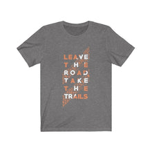 Load image into Gallery viewer, Leave the Road Take the Trails